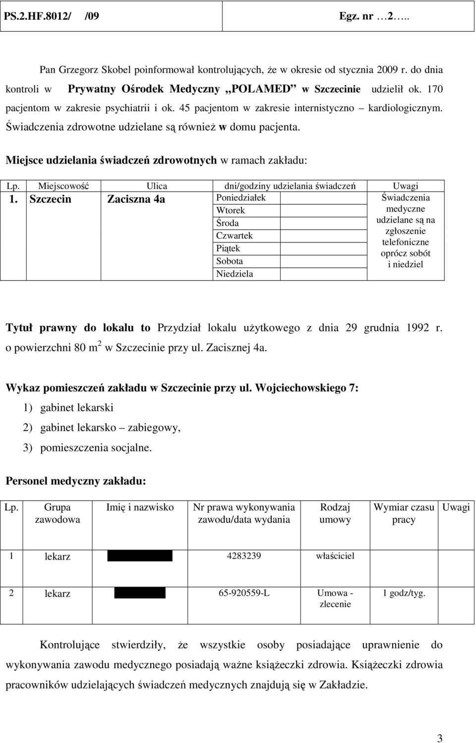 Miejsce udzielania świadczeń zdrowotnych w ramach zakładu: Lp. Miejscowość Ulica dni/godziny udzielania świadczeń Uwagi 1.