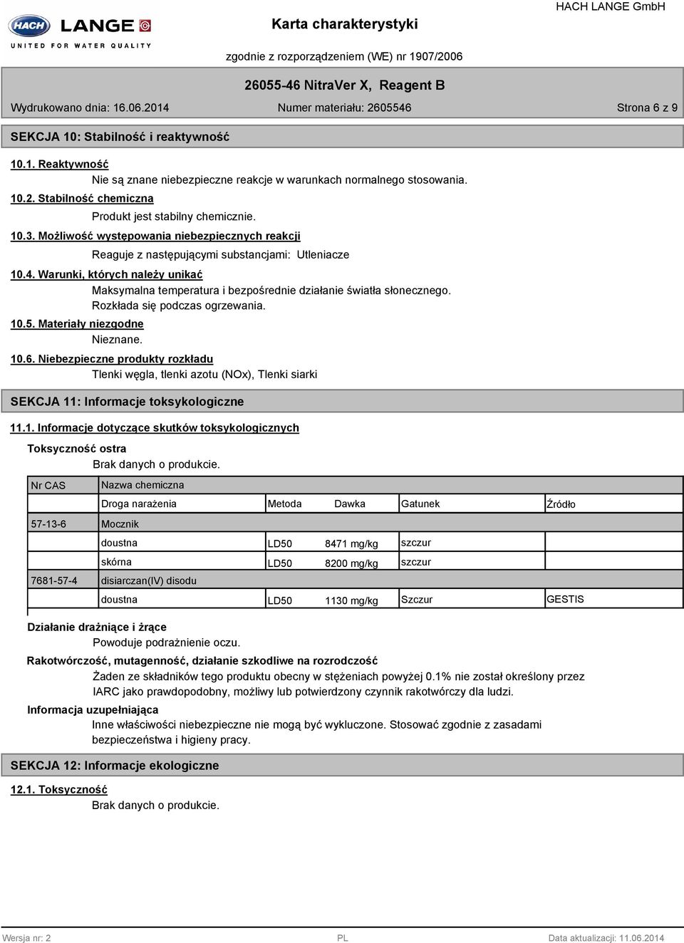 Warunki, których należy unikać Maksymalna temperatura i bezpośrednie działanie światła słonecznego. Rozkłada się podczas ogrzewania. 10.5. Materiały niezgodne Nieznane. 10.6.