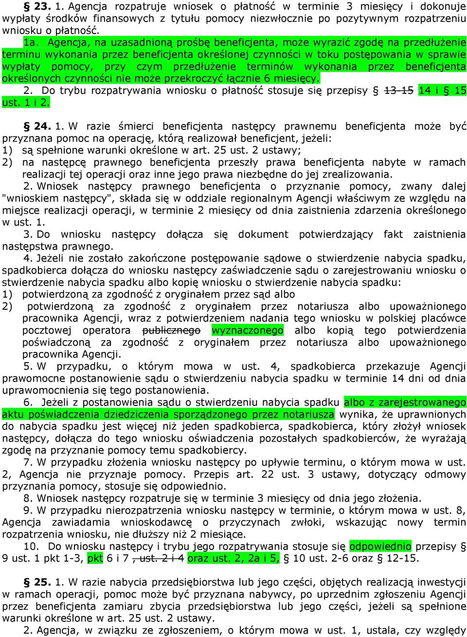 przedłużenie terminów wykonania przez beneficjenta określonych czynności nie może przekroczyć łącznie 6 miesięcy. 2. Do trybu rozpatrywania wniosku o płatność stosuje się przepisy 13-15 14 i 15 ust.