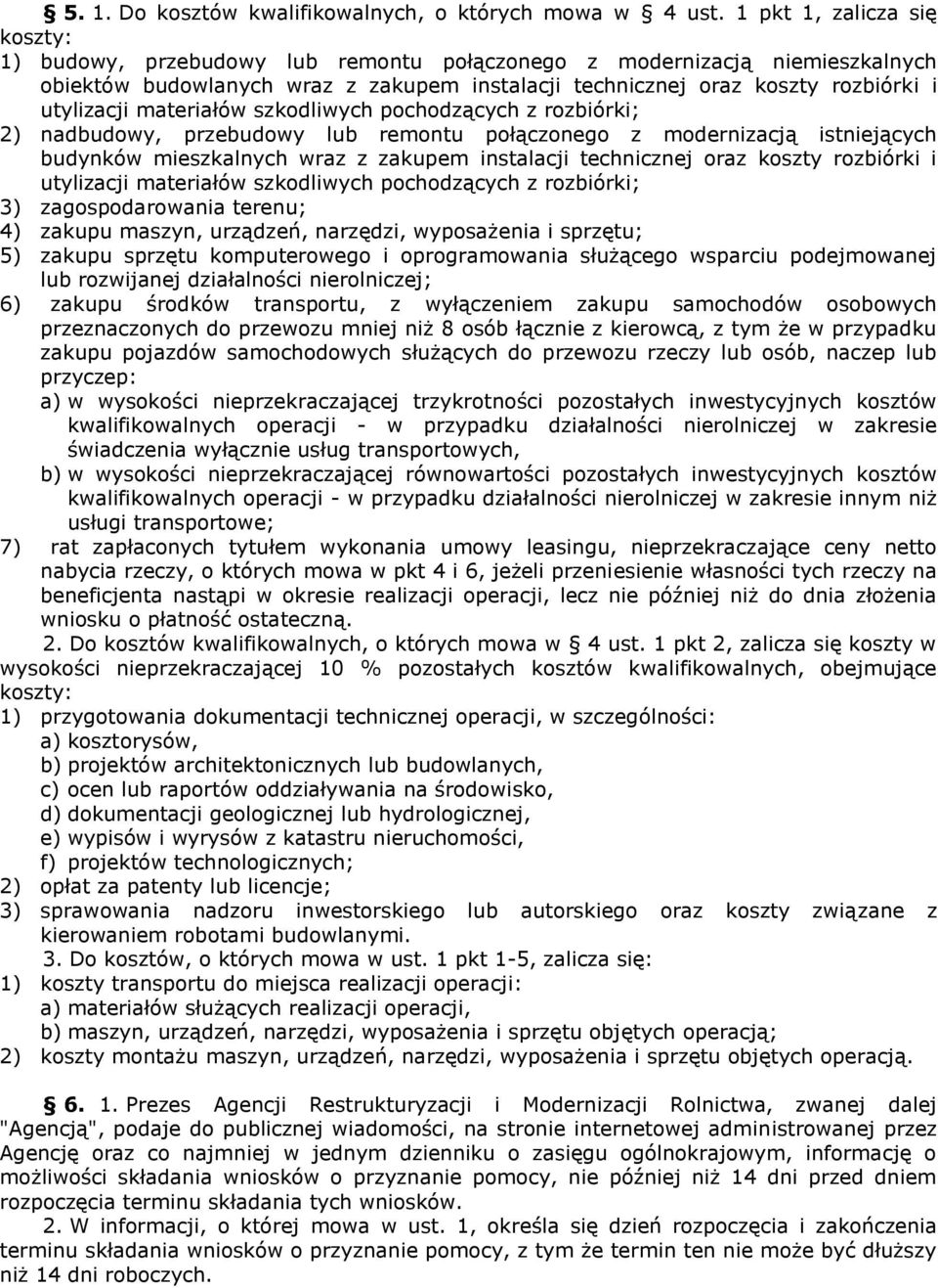 materiałów szkodliwych pochodzących z rozbiórki; 2) nadbudowy, przebudowy lub remontu połączonego z modernizacją istniejących budynków mieszkalnych wraz z zakupem instalacji technicznej oraz koszty