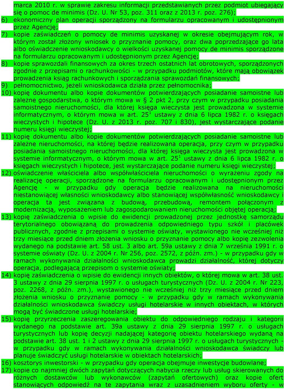 276); 6) ekonomiczny plan operacji sporządzony na formularzu opracowanym i udostępnionym przez Agencję; 7) kopie zaświadczeń o pomocy de minimis uzyskanej w okresie obejmującym rok, w którym został