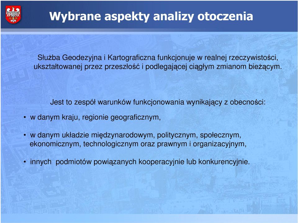 Jest to zespół warunków funkcjonowania wynikajcy z obecnoci: w danym kraju, regionie geograficznym, w