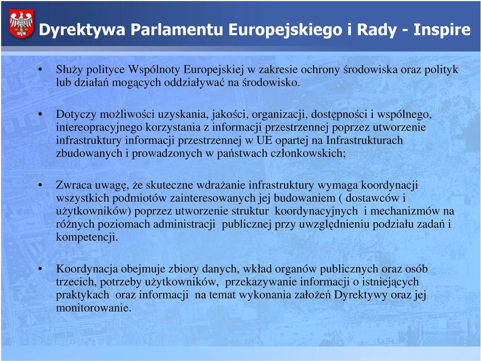 opartej na Infrastrukturach zbudowanych i prowadzonych w pastwach członkowskich; Zwraca uwag, e skuteczne wdraanie infrastruktury wymaga koordynacji wszystkich podmiotów zainteresowanych jej