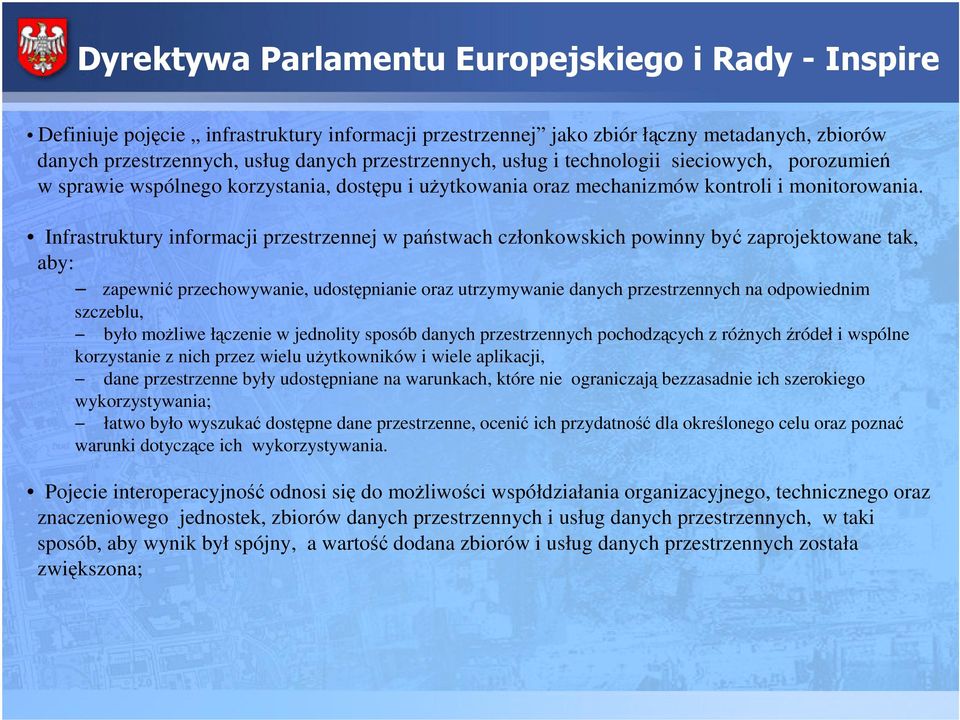 Infrastruktury informacji przestrzennej w pastwach członkowskich powinny by zaprojektowane tak, aby: zapewni przechowywanie, udostpnianie oraz utrzymywanie danych przestrzennych na odpowiednim