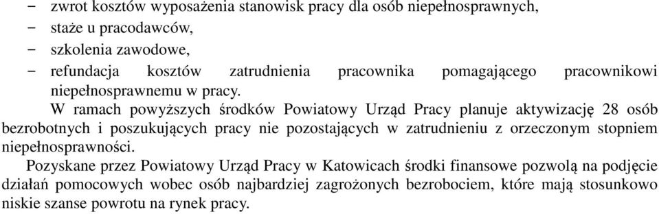 W ramach powyższych środków Powiatowy Urząd Pracy planuje aktywizację 28 osób bezrobotnych i poszukujących pracy nie pozostających w zatrudnieniu z
