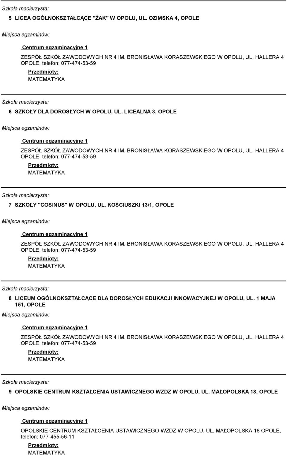 KOŚCIUSZKI 13/1, OPOLE 8 LICEUM OGÓLNOKSZTAŁCĄCE DLA DOROSŁYCH EDUKACJI INNOWACYJNEJ W OPOLU, UL.