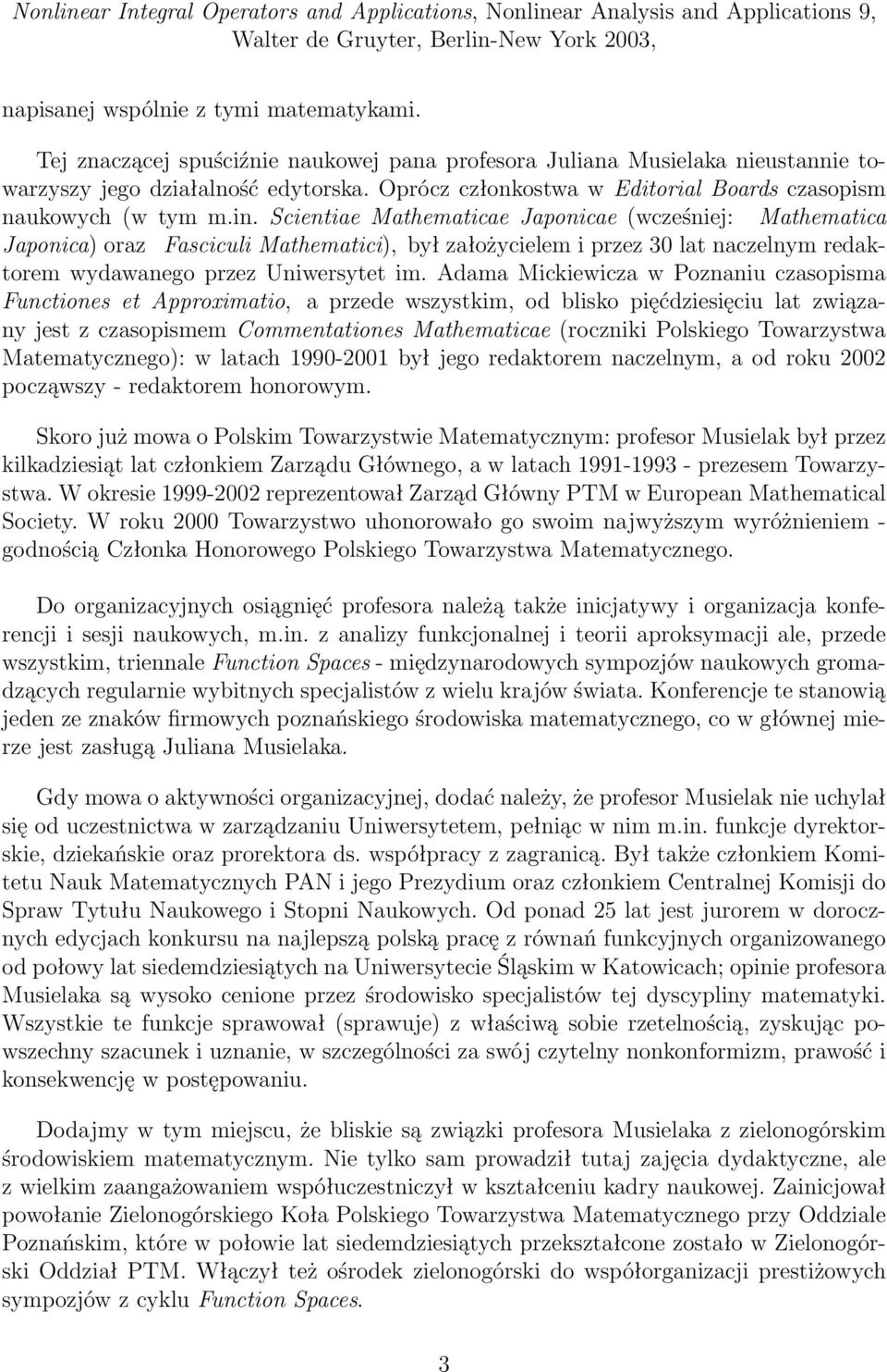 Scientiae Mathematicae Japonicae (wcześniej: Mathematica Japonica) oraz Fasciculi Mathematici), był założycielem i przez 30 lat naczelnym redaktorem wydawanego przez Uniwersytet im.