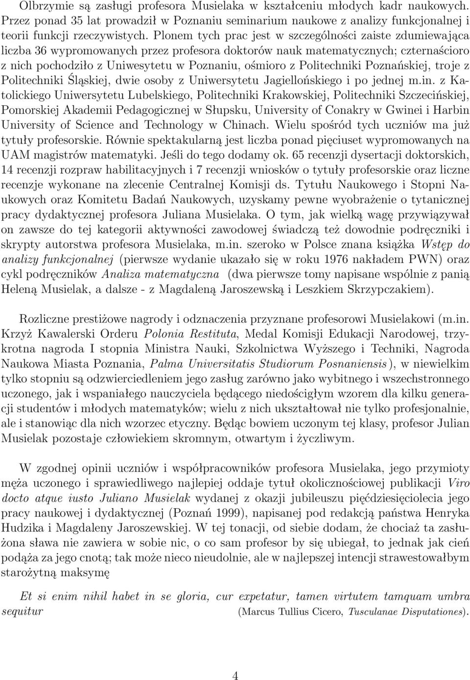 Politechniki Poznańskiej, troje z Politechniki Śląskiej, dwie osoby z Uniwersytetu Jagiellońskiego i po jednej m.in.