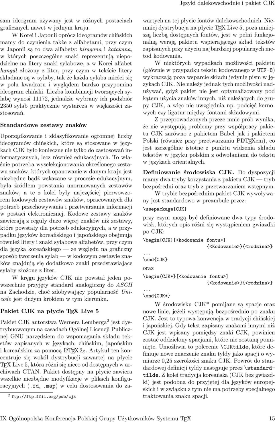na litery znaki sylabowe, a w Korei alfabet hangŭl złożony z liter, przy czym w tekście litery składane są w sylaby, tak że każda sylaba mieści się w polu kwadratu i wyglądem bardzo przypomina