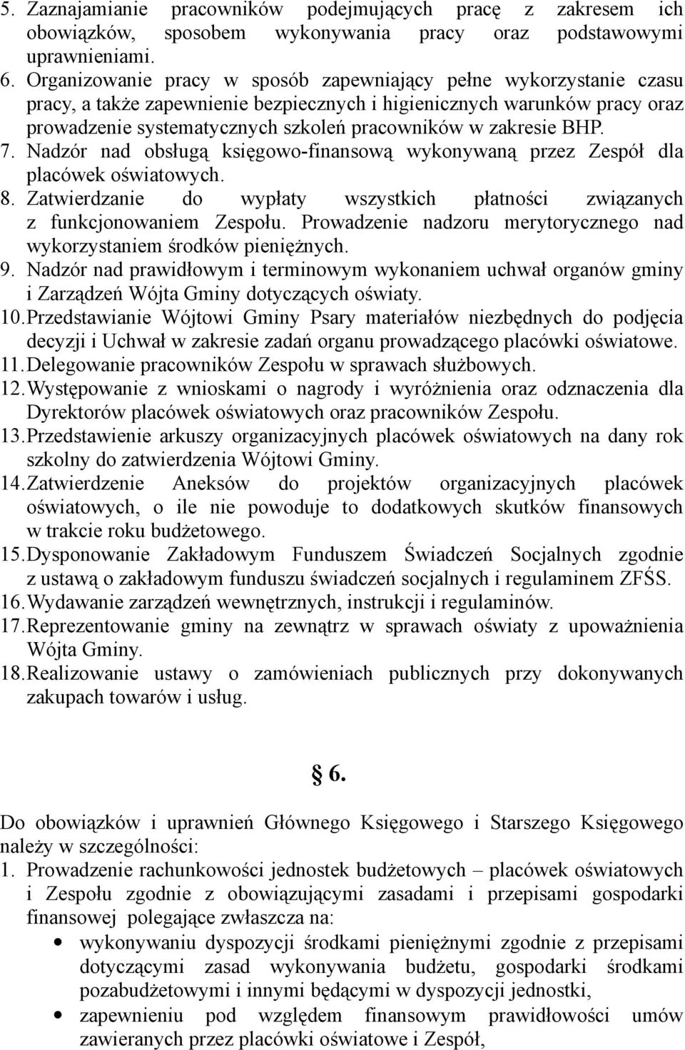 zakresie BHP. 7. Nadzór nad obsługą księgowo-finansową wykonywaną przez Zespół dla placówek oświatowych. 8. Zatwierdzanie do wypłaty wszystkich płatności związanych z funkcjonowaniem Zespołu.