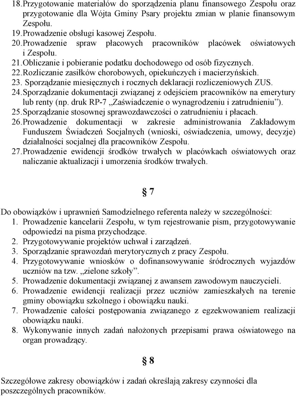 Rozliczanie zasiłków chorobowych, opiekuńczych i macierzyńskich. 23. Sporządzanie miesięcznych i rocznych deklaracji rozliczeniowych ZUS. 24.