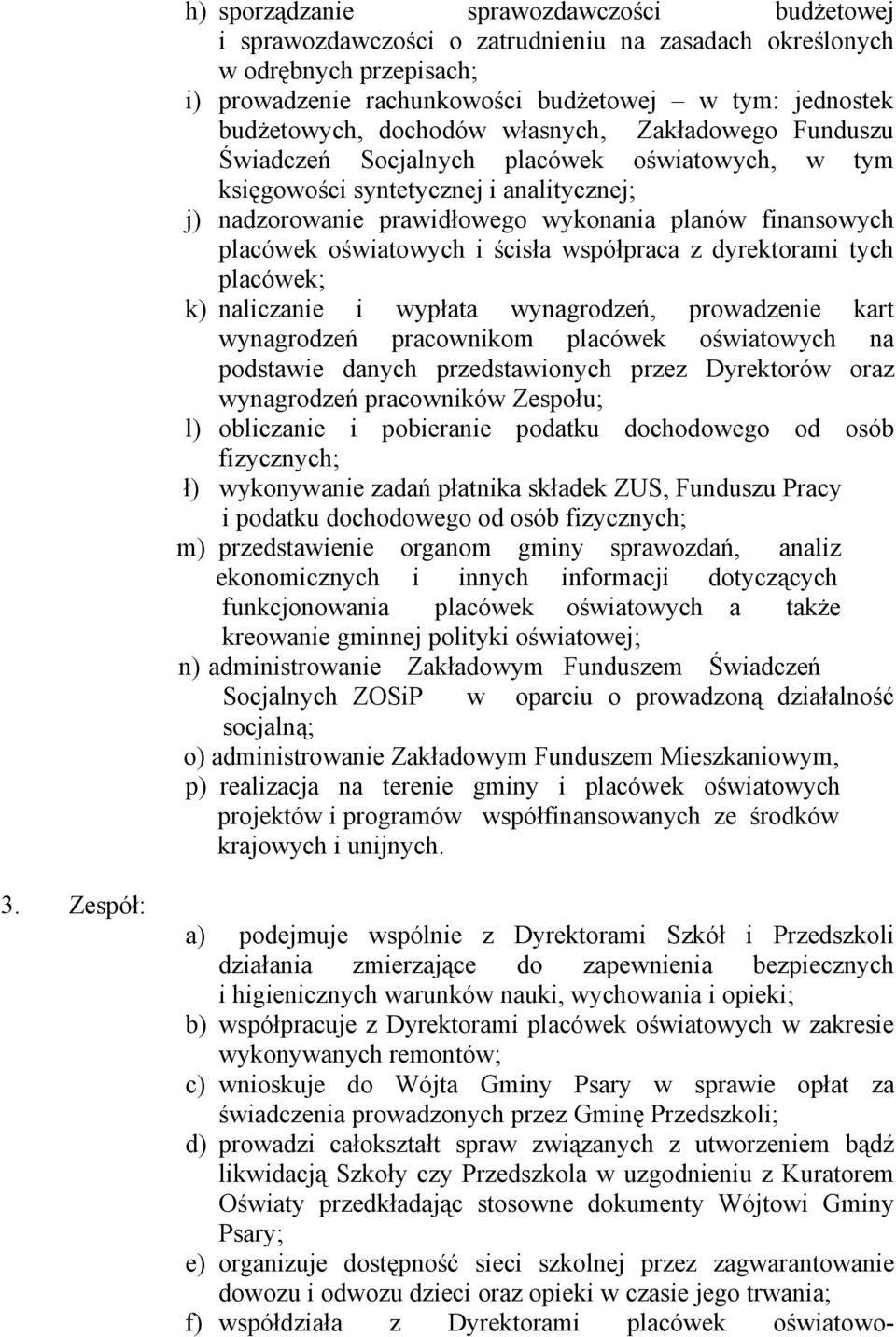 oświatowych i ścisła współpraca z dyrektorami tych placówek; k) naliczanie i wypłata wynagrodzeń, prowadzenie kart wynagrodzeń pracownikom placówek oświatowych na podstawie danych przedstawionych