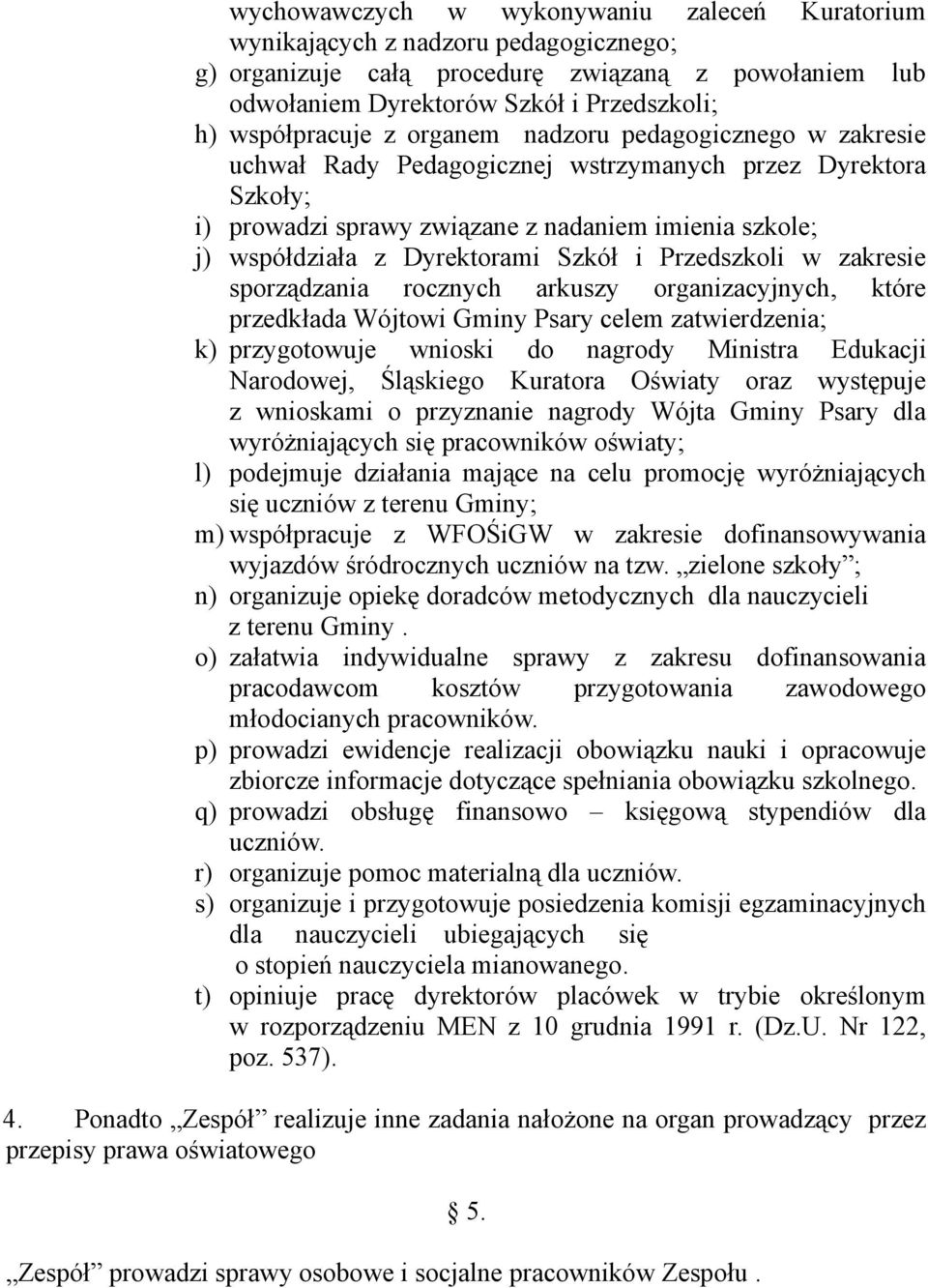 Przedszkoli w zakresie sporządzania rocznych arkuszy organizacyjnych, które przedkłada Wójtowi Gminy Psary celem zatwierdzenia; k) przygotowuje wnioski do nagrody Ministra Edukacji Narodowej,