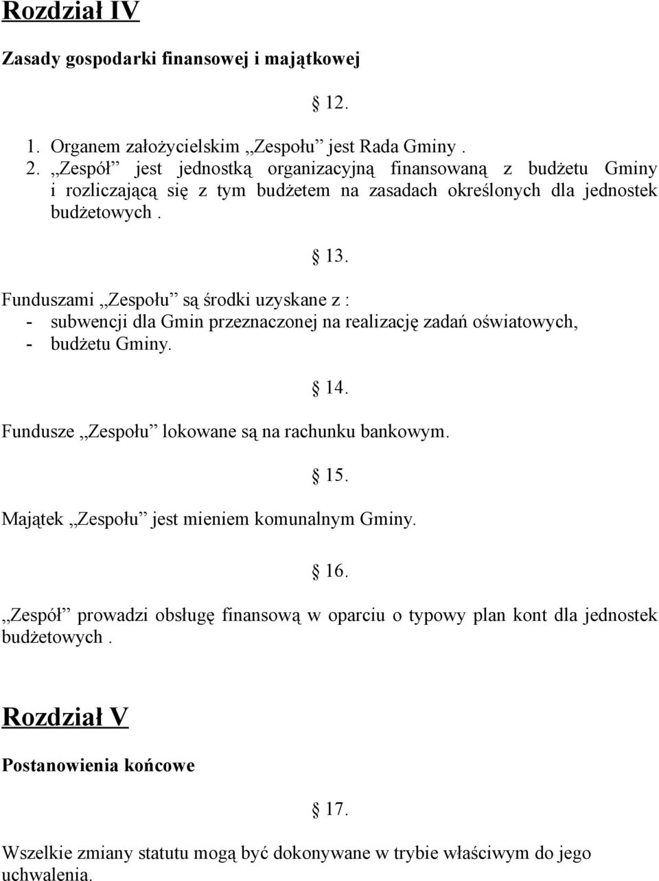 Funduszami Zespołu są środki uzyskane z : - subwencji dla Gmin przeznaczonej na realizację zadań oświatowych, - budżetu Gminy. 14.