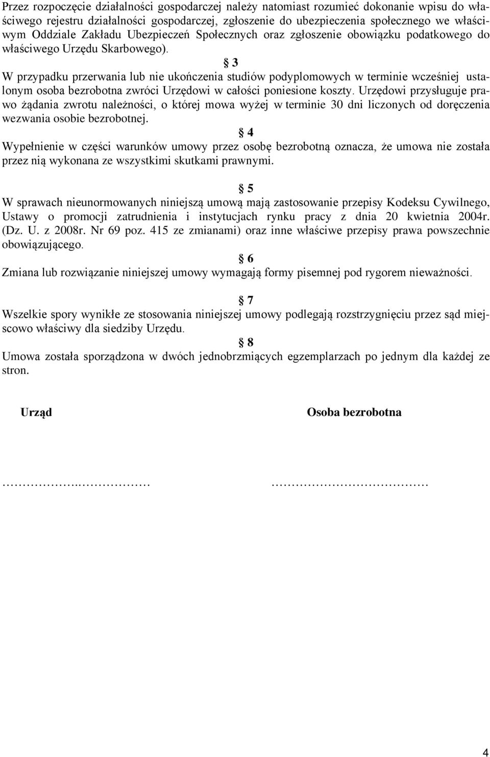 3 W przypadku przerwania lub nie ukończenia studiów podyplomowych w terminie wcześniej ustalonym osoba bezrobotna zwróci Urzędowi w całości poniesione koszty.