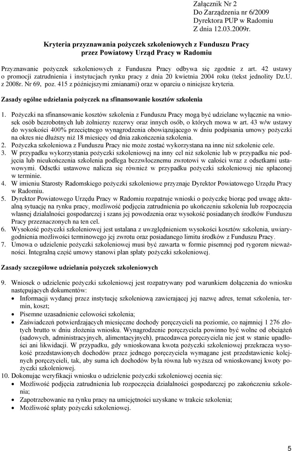 42 ustawy o promocji zatrudnienia i instytucjach rynku pracy z dnia 20 kwietnia 2004 roku (tekst jednolity Dz.U. z 2008r. Nr 69, poz. 415 z późniejszymi zmianami) oraz w oparciu o niniejsze kryteria.