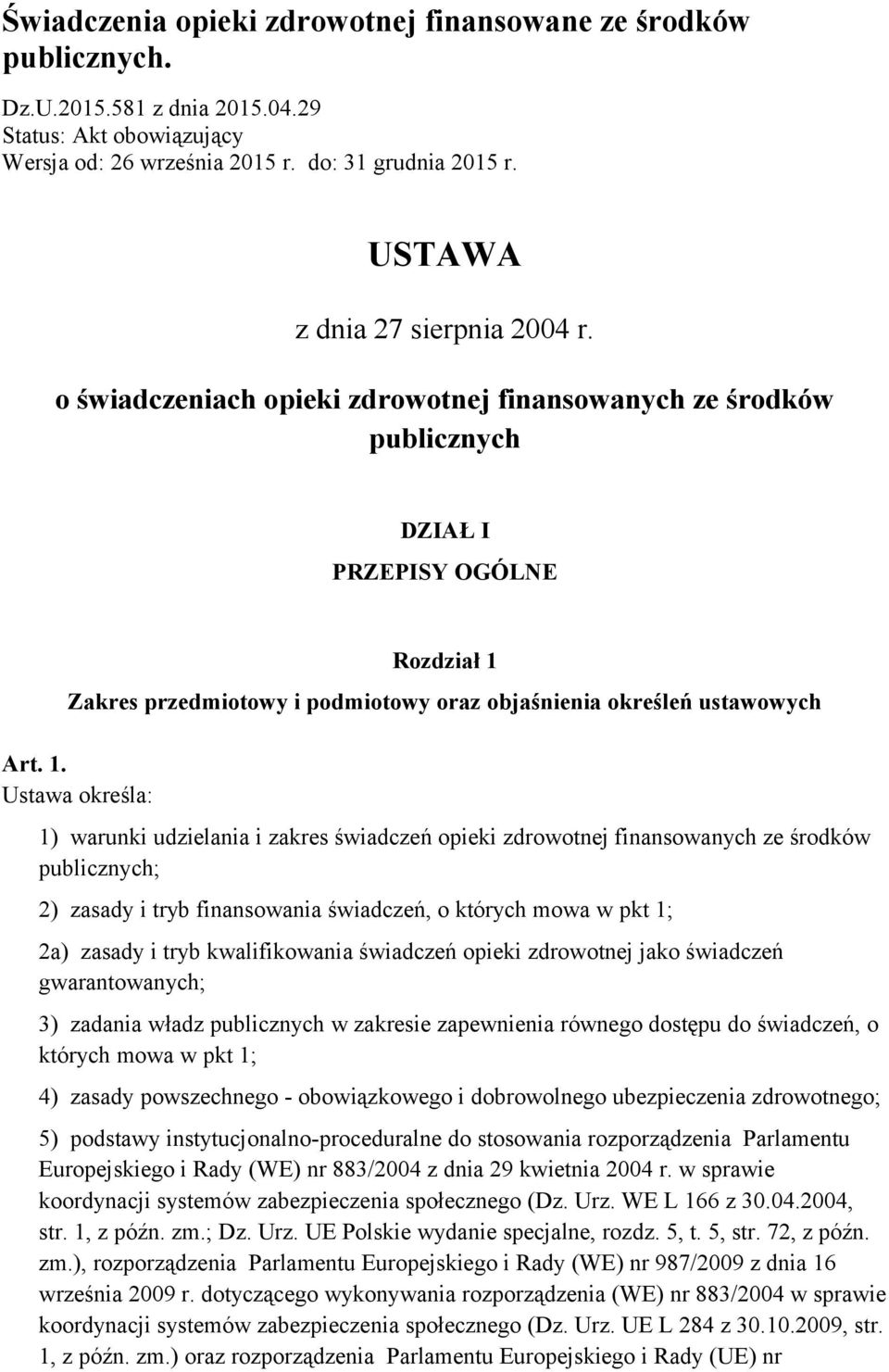 o świadczeniach opieki zdrowotnej finansowanych ze środków publicznych DZIAŁ I PRZEPISY OGÓLNE Rozdział 1 