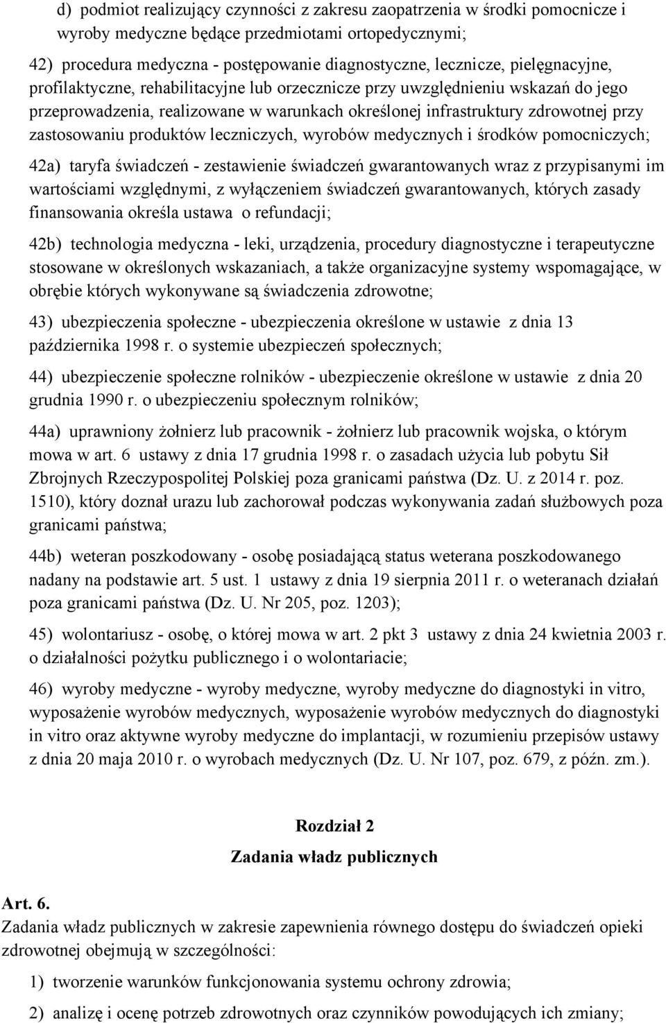 produktów leczniczych, wyrobów medycznych i środków pomocniczych; 42a) taryfa świadczeń - zestawienie świadczeń gwarantowanych wraz z przypisanymi im wartościami względnymi, z wyłączeniem świadczeń
