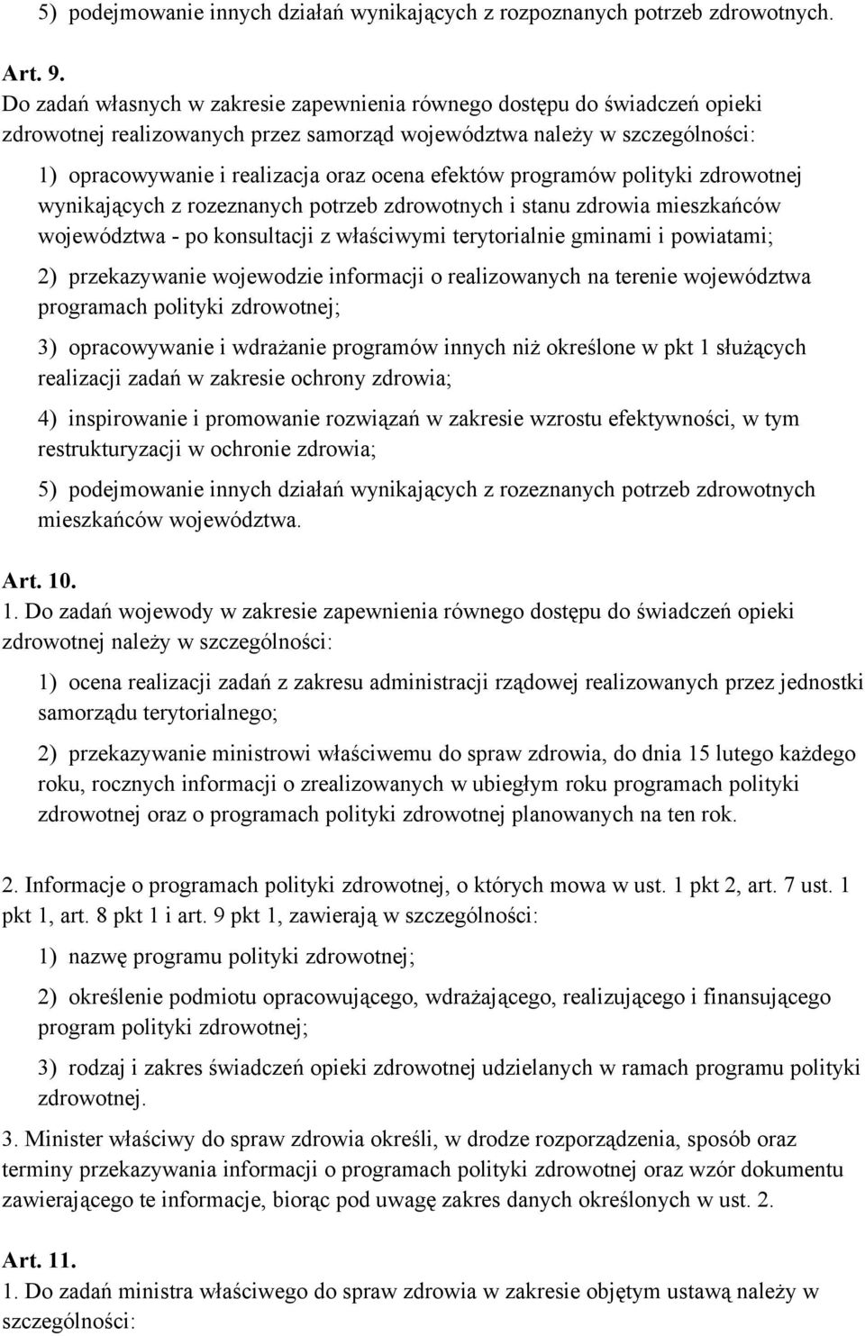 efektów programów polityki zdrowotnej wynikających z rozeznanych potrzeb zdrowotnych i stanu zdrowia mieszkańców województwa - po konsultacji z właściwymi terytorialnie gminami i powiatami; 2)