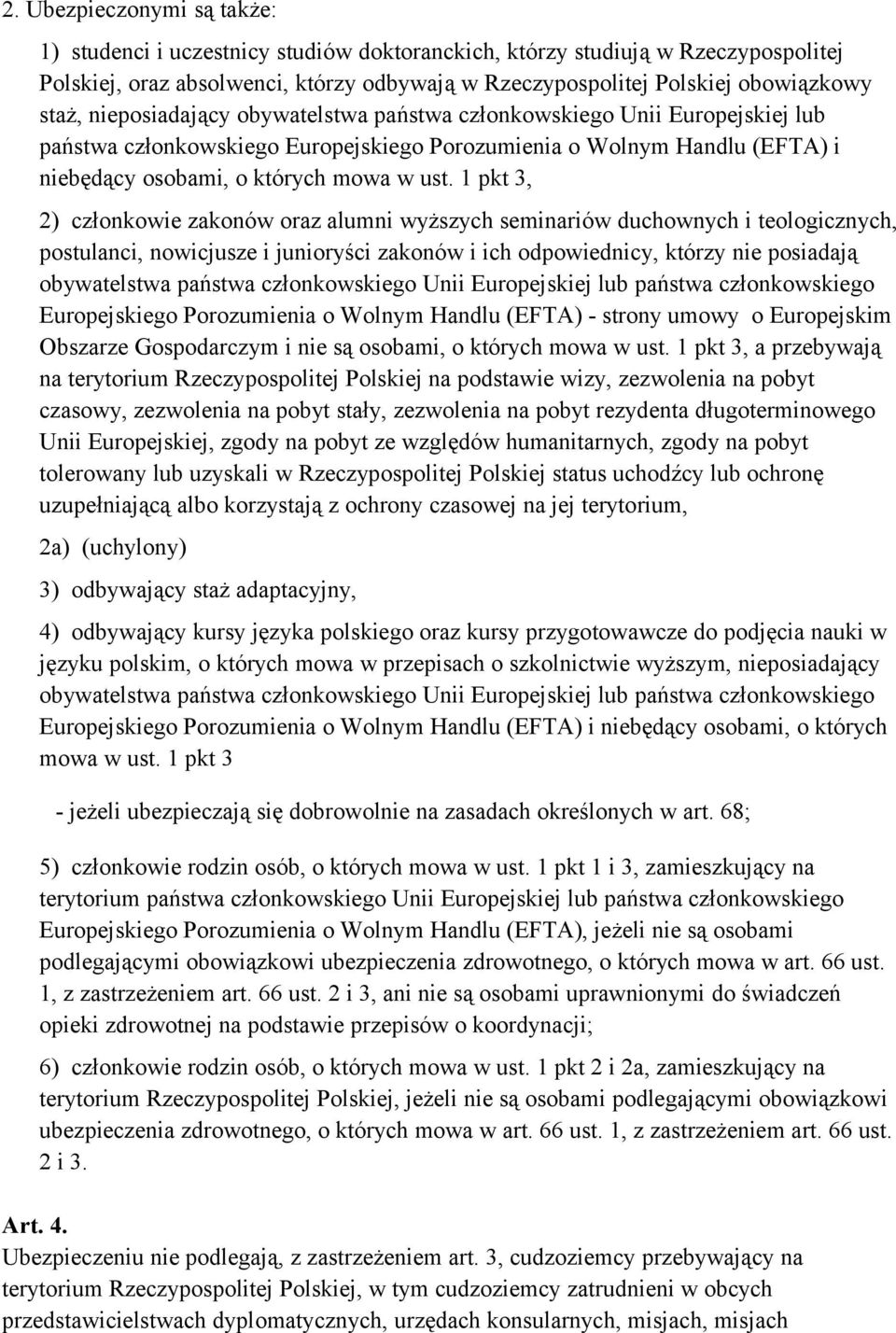 1 pkt 3, 2) członkowie zakonów oraz alumni wyższych seminariów duchownych i teologicznych, postulanci, nowicjusze i junioryści zakonów i ich odpowiednicy, którzy nie posiadają obywatelstwa państwa