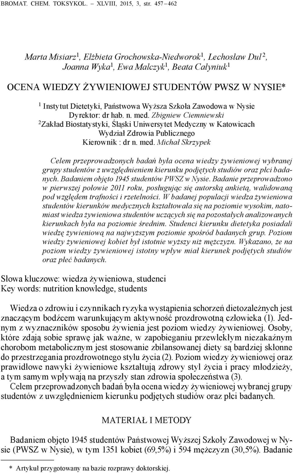 Państwowa Wyższa Szkoła Zawodowa w Nysie Dyrektor: dr hab. n. med. Zbigniew Ciemniewski 2 Zakład Biostatystyki, Śląski Uniwersytet Medyczny w Katowicach Wydział Zdrowia Publicznego Kierownik : dr n.