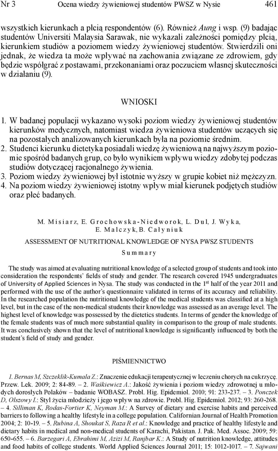 Stwierdzili oni jednak, że wiedza ta może wpływać na zachowania związane ze zdrowiem, gdy będzie współgrać z postawami, przekonaniami oraz poczuciem własnej skuteczności w działaniu (9). WNIOSKI 1.