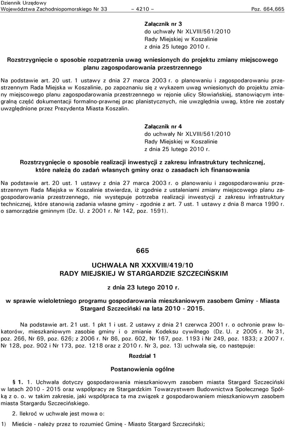 o planowaniu i zagospodarowaniu przestrzennym Rada Miejska w Koszalinie, po zapoznaniu się z wykazem uwag wniesionych do projektu zmiany miejscowego planu zagospodarowania przestrzennego w rejonie