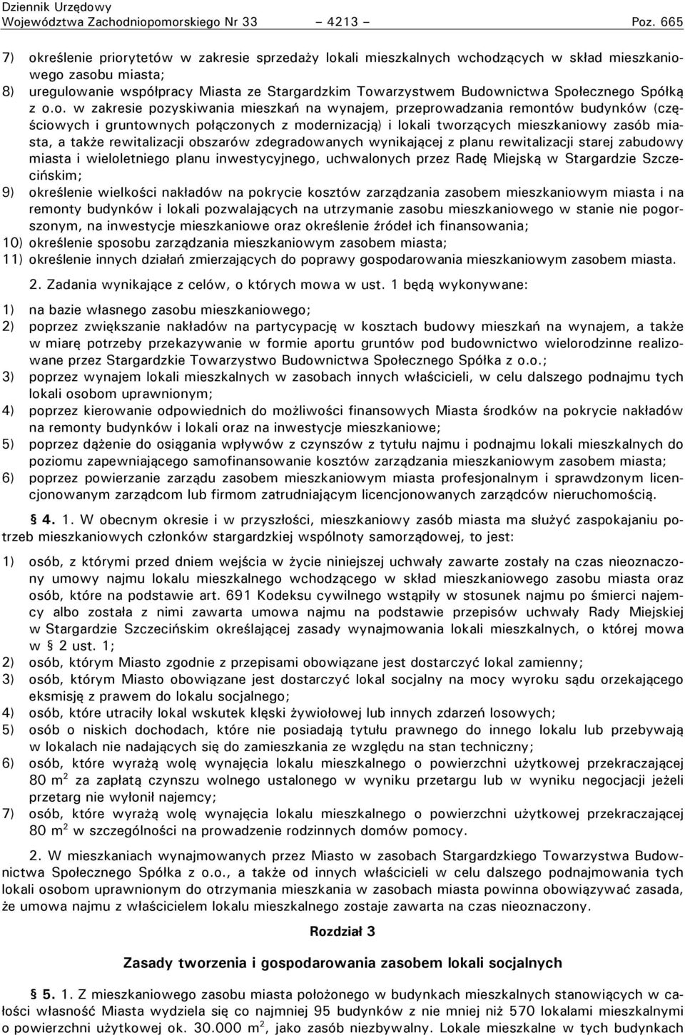 Społecznego Spółką z o.o. w zakresie pozyskiwania mieszkań na wynajem, przeprowadzania remontów budynków (częściowych i gruntownych połączonych z modernizacją) i lokali tworzących mieszkaniowy zasób