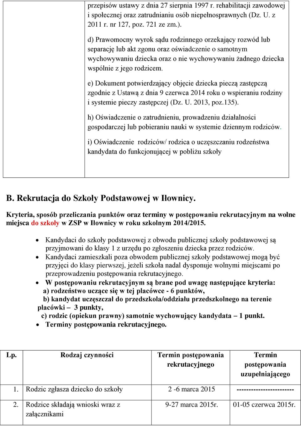 e) Dokument potwierdzający objęcie dziecka pieczą zastępczą zgodnie z Ustawą z dnia 9 czerwca 2014 roku o wspieraniu rodziny i systemie pieczy zastępczej (Dz. U. 2013, poz.135).