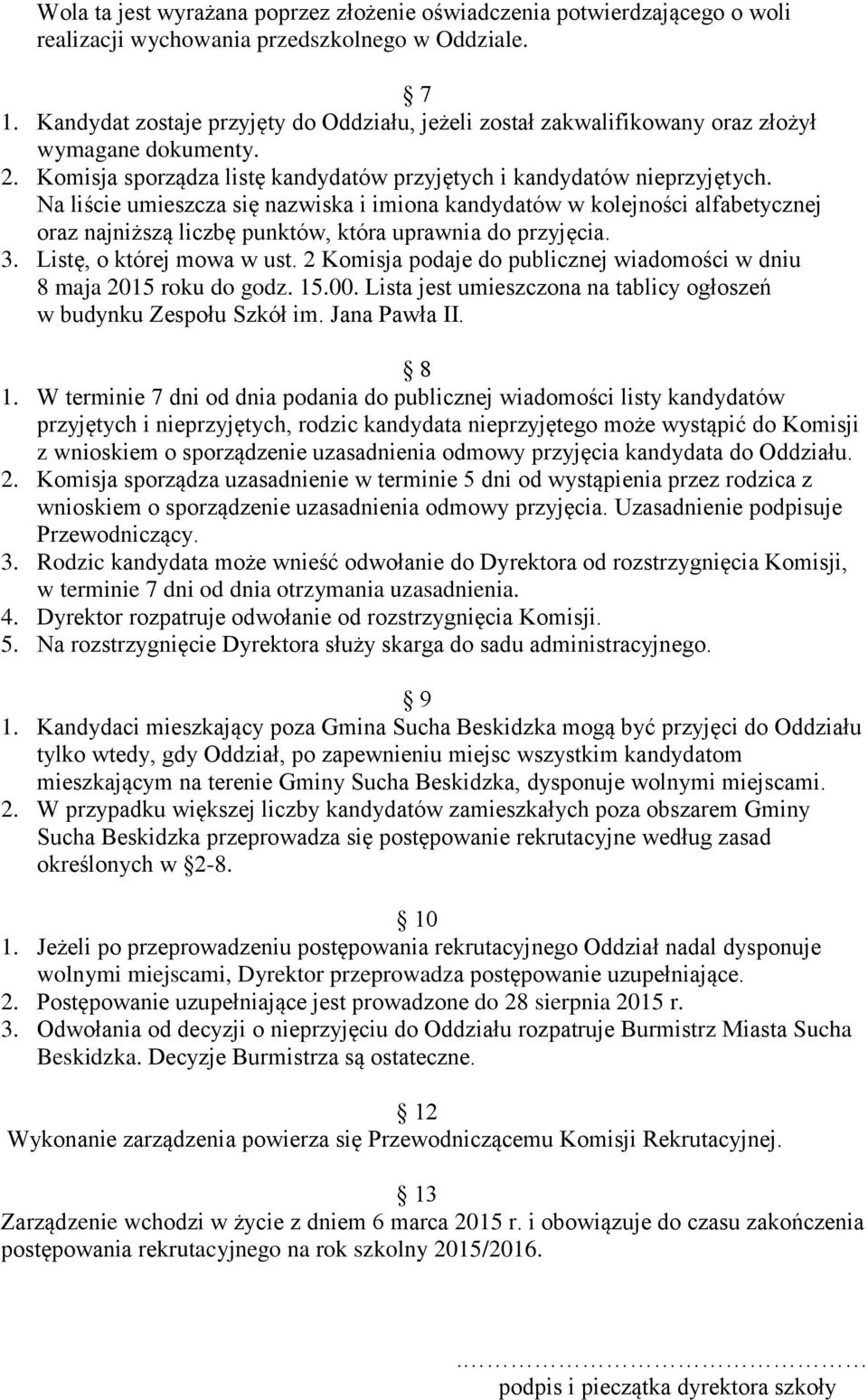 Na liście umieszcza się nazwiska i imiona kandydatów w kolejności alfabetycznej oraz najniższą liczbę punktów, która uprawnia do przyjęcia. 3. Listę, o której mowa w ust.