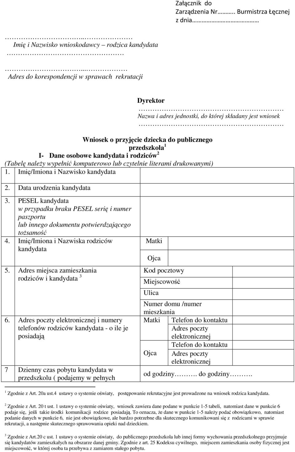 2 (Tabelę należy wypełnić komputerowo lub czytelnie literami drukowanymi) 1. Imię/Imiona i Nazwisko 2. Data urodzenia 3.