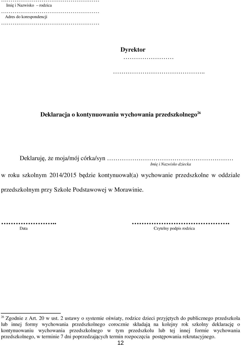 przedszkolne w oddziale przedszkolnym przy Szkole Podstawowej w Morawinie.... Data Czytelny podpis rodzica 26 Zgodnie z Art. 20 w ust.