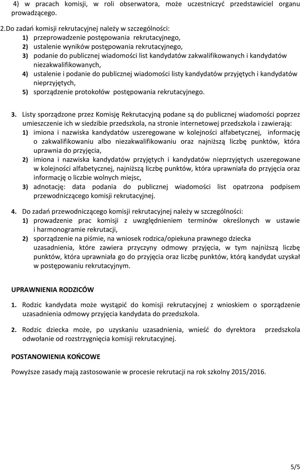 kandydatów zakwalifikowanych i kandydatów niezakwalifikowanych, 4) ustalenie i podanie do publicznej wiadomości listy kandydatów przyjętych i kandydatów nieprzyjętych, 5) sporządzenie protokołów