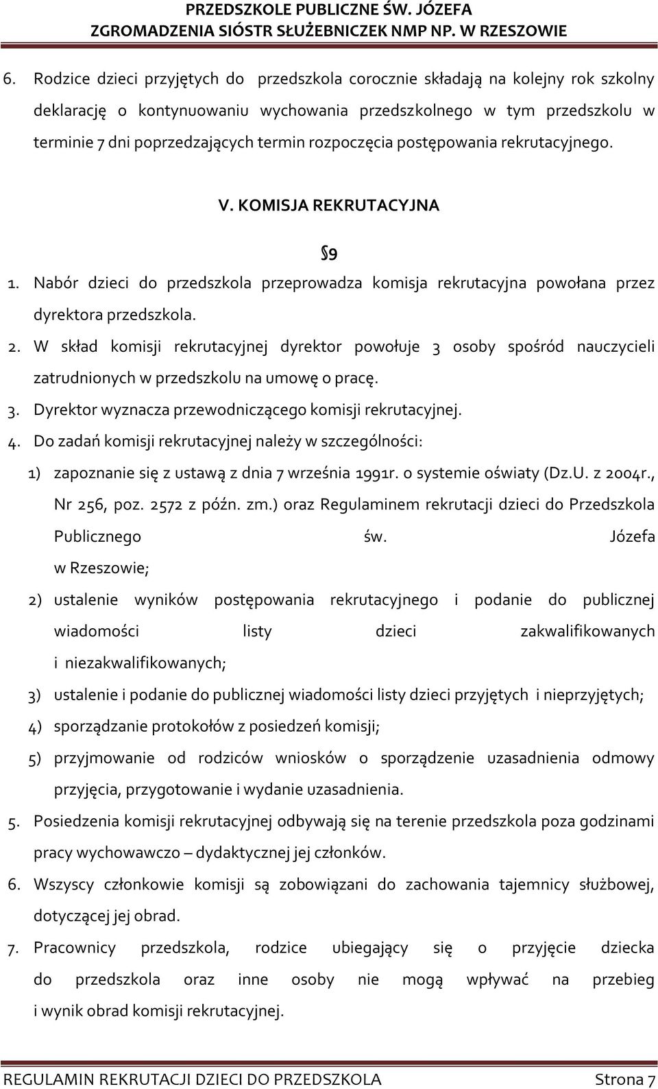 W skład komisji rekrutacyjnej dyrektor powołuje 3 osoby spośród nauczycieli zatrudnionych w przedszkolu na umowę o pracę. 3. Dyrektor wyznacza przewodniczącego komisji rekrutacyjnej. 4.