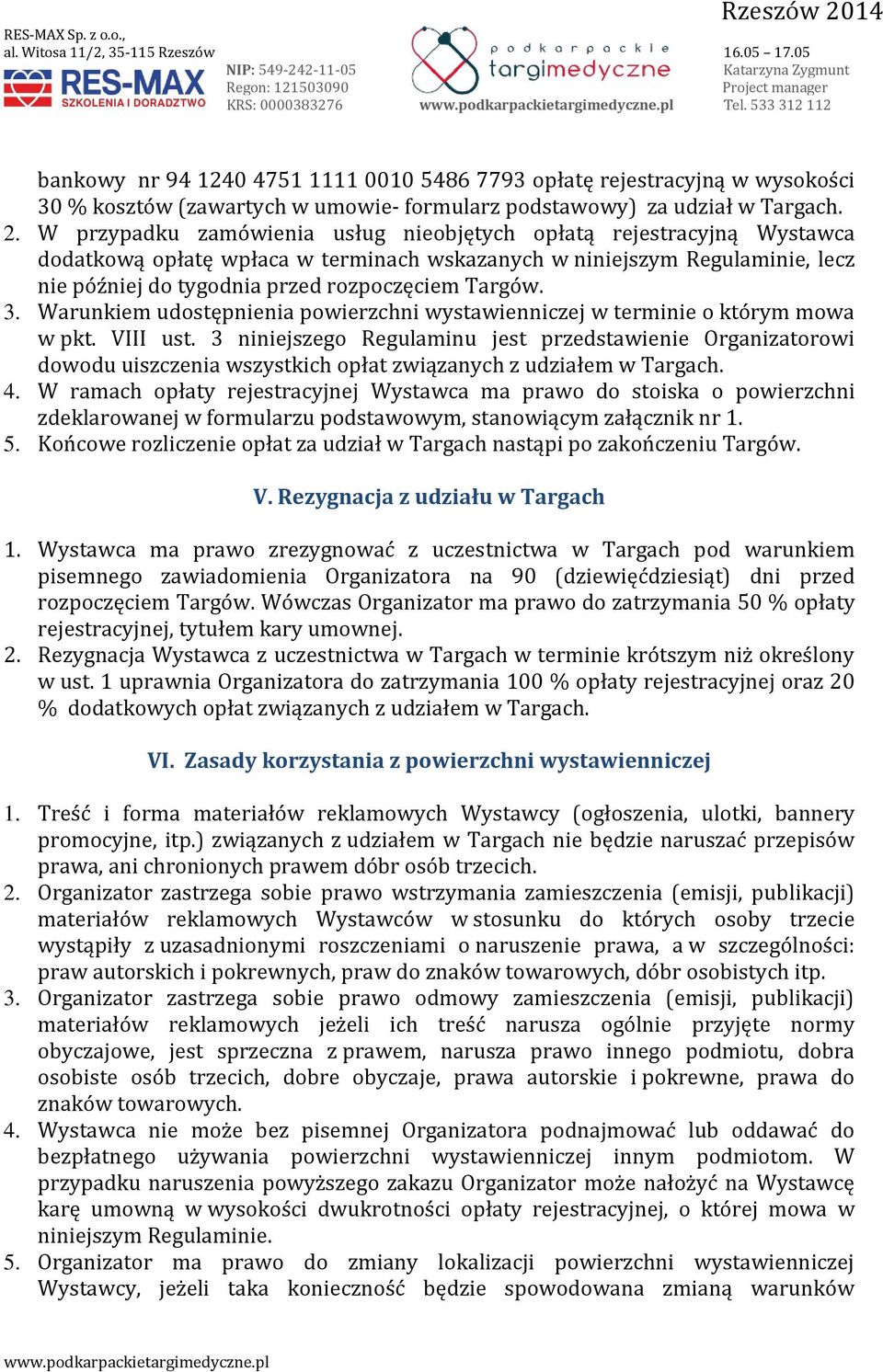 3. Warunkiem udostępnienia powierzchni wystawienniczej w terminie o którym mowa w pkt. VIII ust.