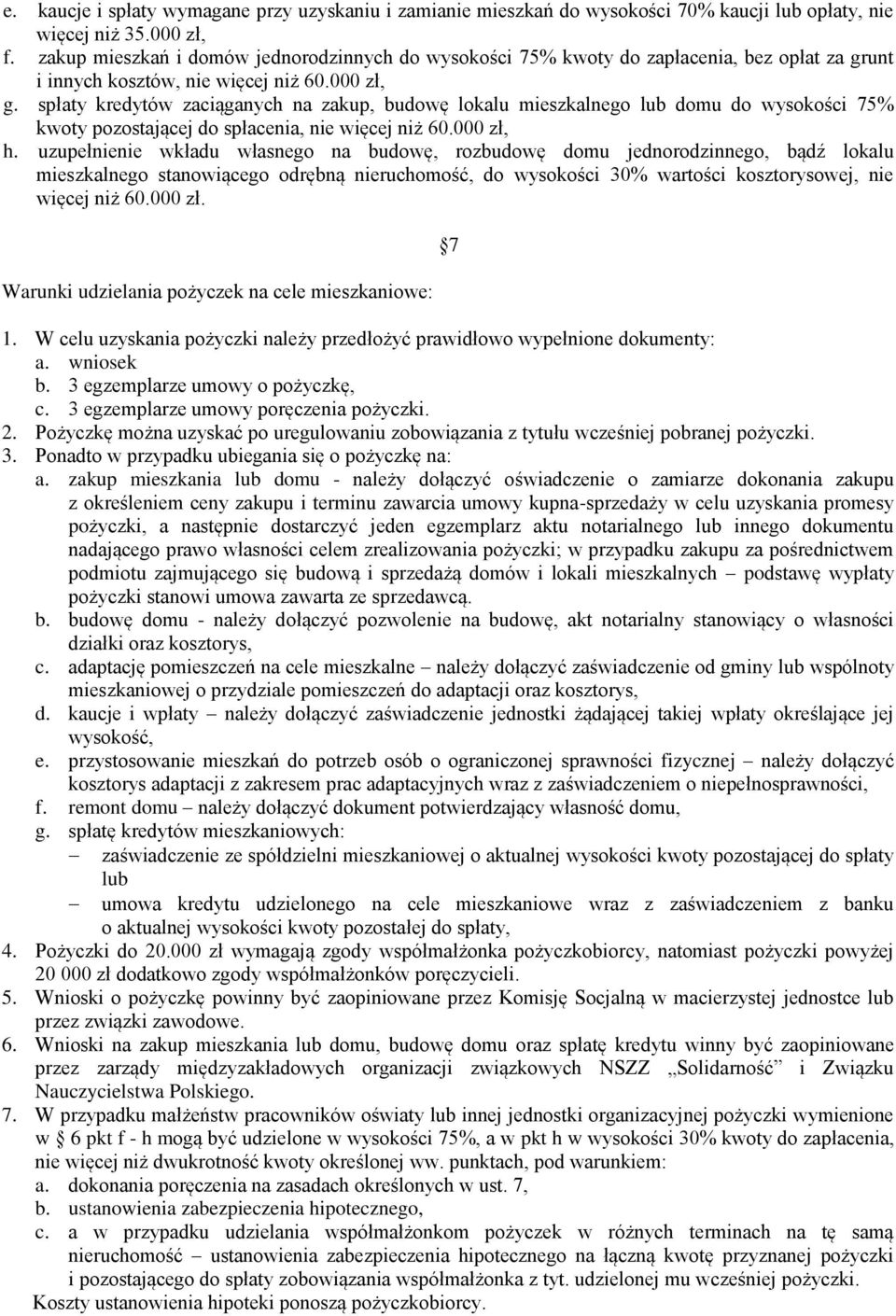 spłaty kredytów zaciąganych na zakup, budowę lokalu mieszkalnego lub domu do wysokości 75% kwoty pozostającej do spłacenia, nie więcej niż 60.000 zł, h.