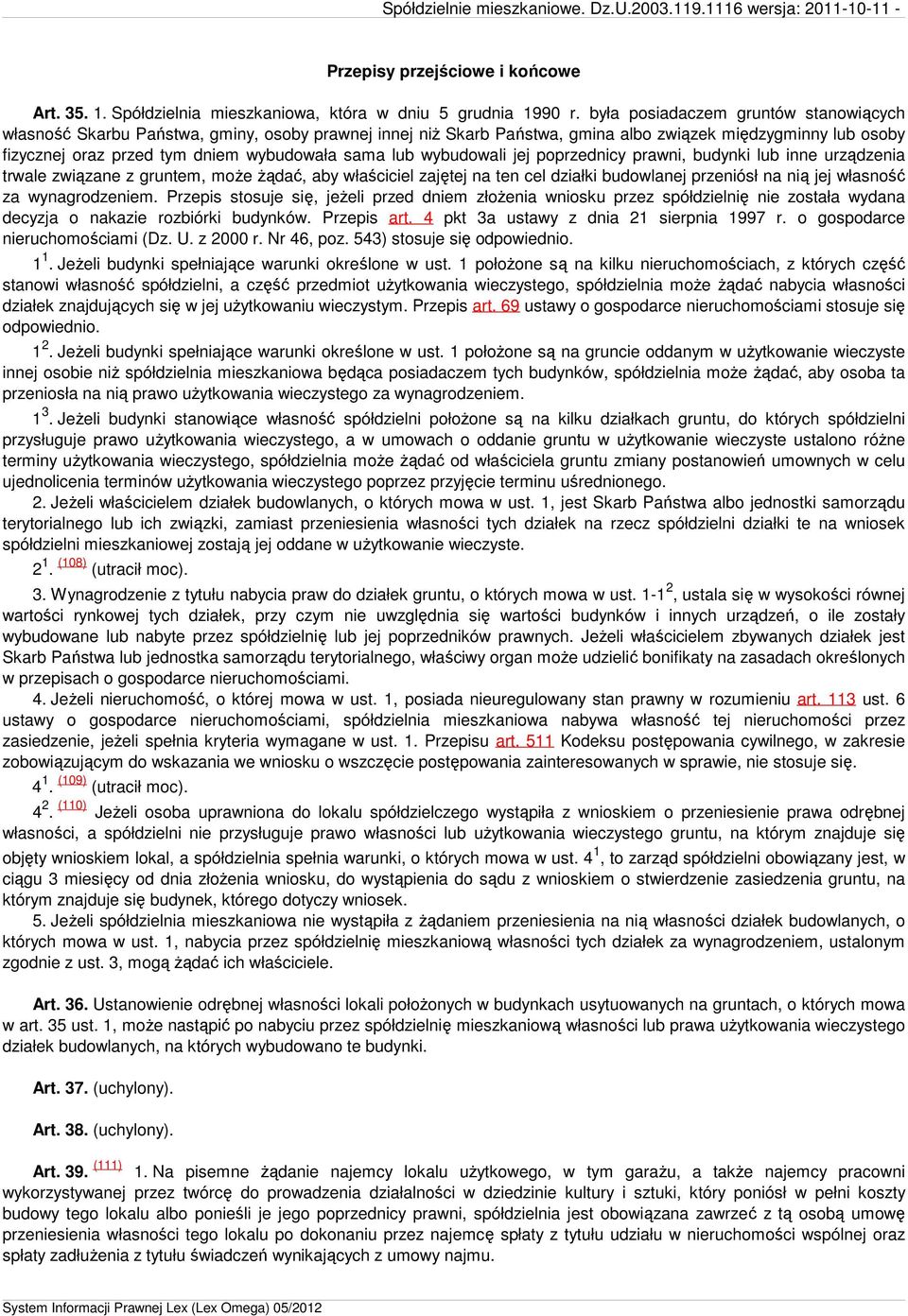 lub wybudowali jej poprzednicy prawni, budynki lub inne urządzenia trwale związane z gruntem, moŝe Ŝądać, aby właściciel zajętej na ten cel działki budowlanej przeniósł na nią jej własność za