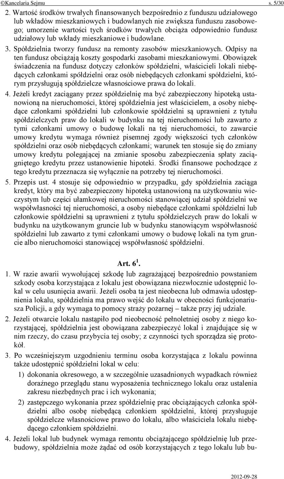 odpowiednio fundusz udziałowy lub wkłady mieszkaniowe i budowlane. 3. Spółdzielnia tworzy fundusz na remonty zasobów mieszkaniowych.