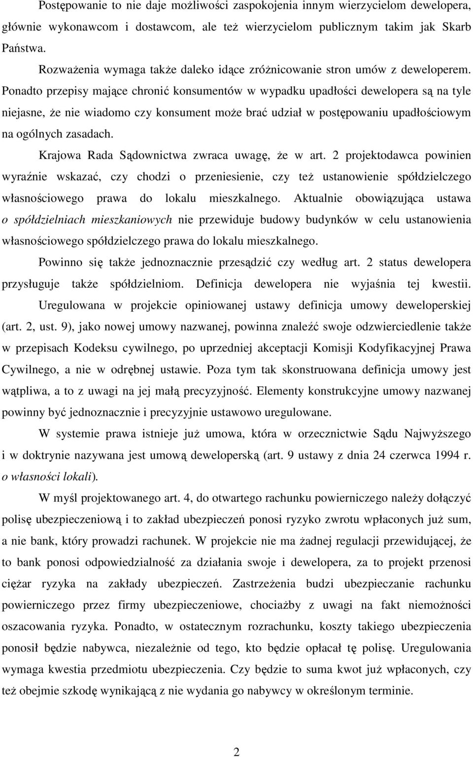 Ponadto przepisy mające chronić konsumentów w wypadku upadłości dewelopera są na tyle niejasne, że nie wiadomo czy konsument może brać udział w postępowaniu upadłościowym na ogólnych zasadach.
