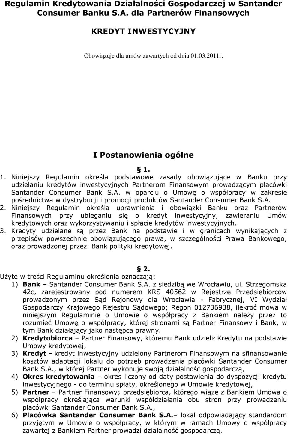 1. Niniejszy Regulamin określa podstawowe zasady obowiązujące w Banku przy udzielaniu kredytów inwestycyjnych Partnerom Finansowym prowadzącym placówki Santander Consumer Bank S.A.