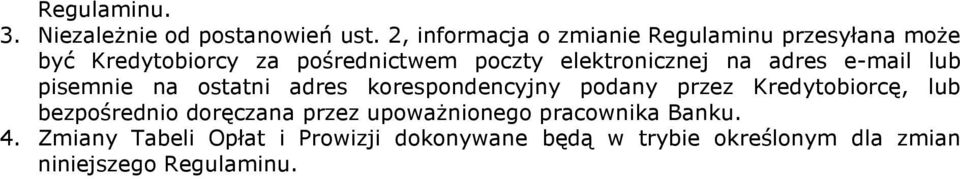 elektronicznej na adres e-mail lub pisemnie na ostatni adres korespondencyjny podany przez