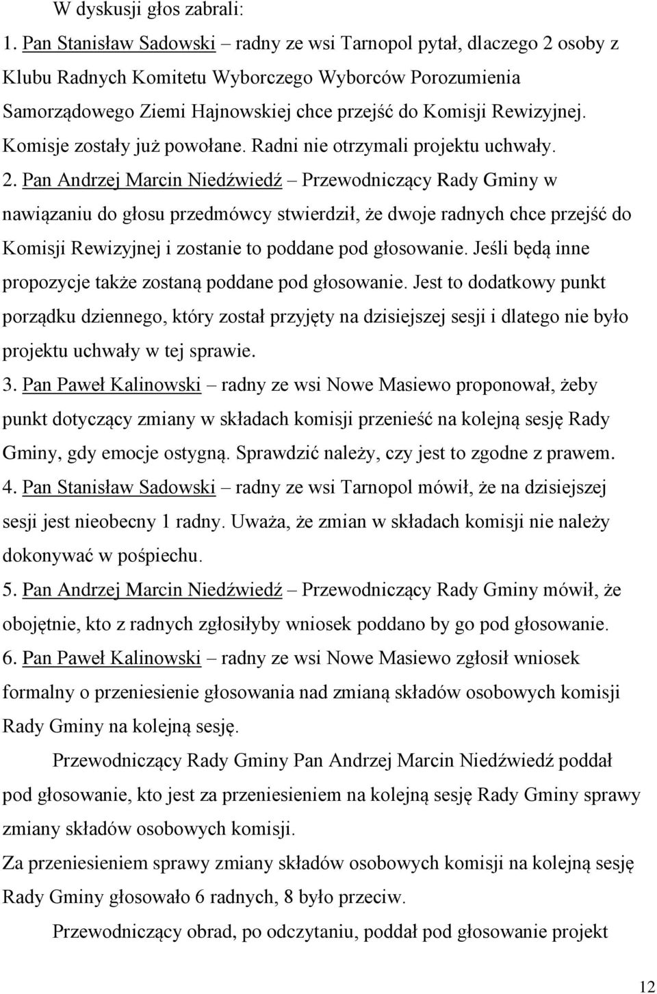 Komisje zostały już powołane. Radni nie otrzymali projektu uchwały. 2.