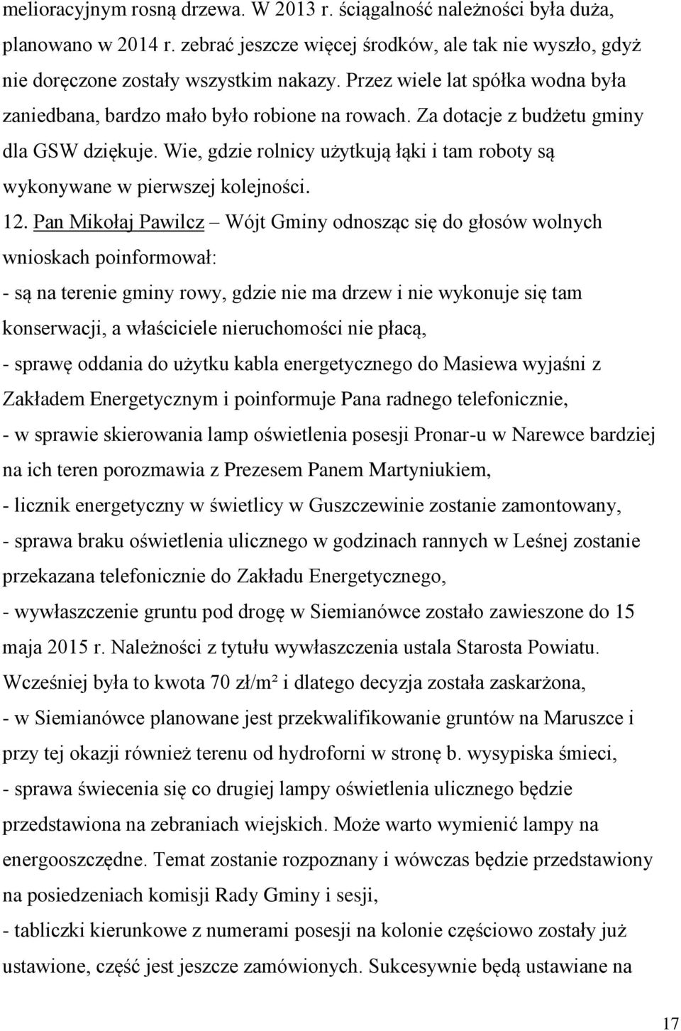 Wie, gdzie rolnicy użytkują łąki i tam roboty są wykonywane w pierwszej kolejności. 12.