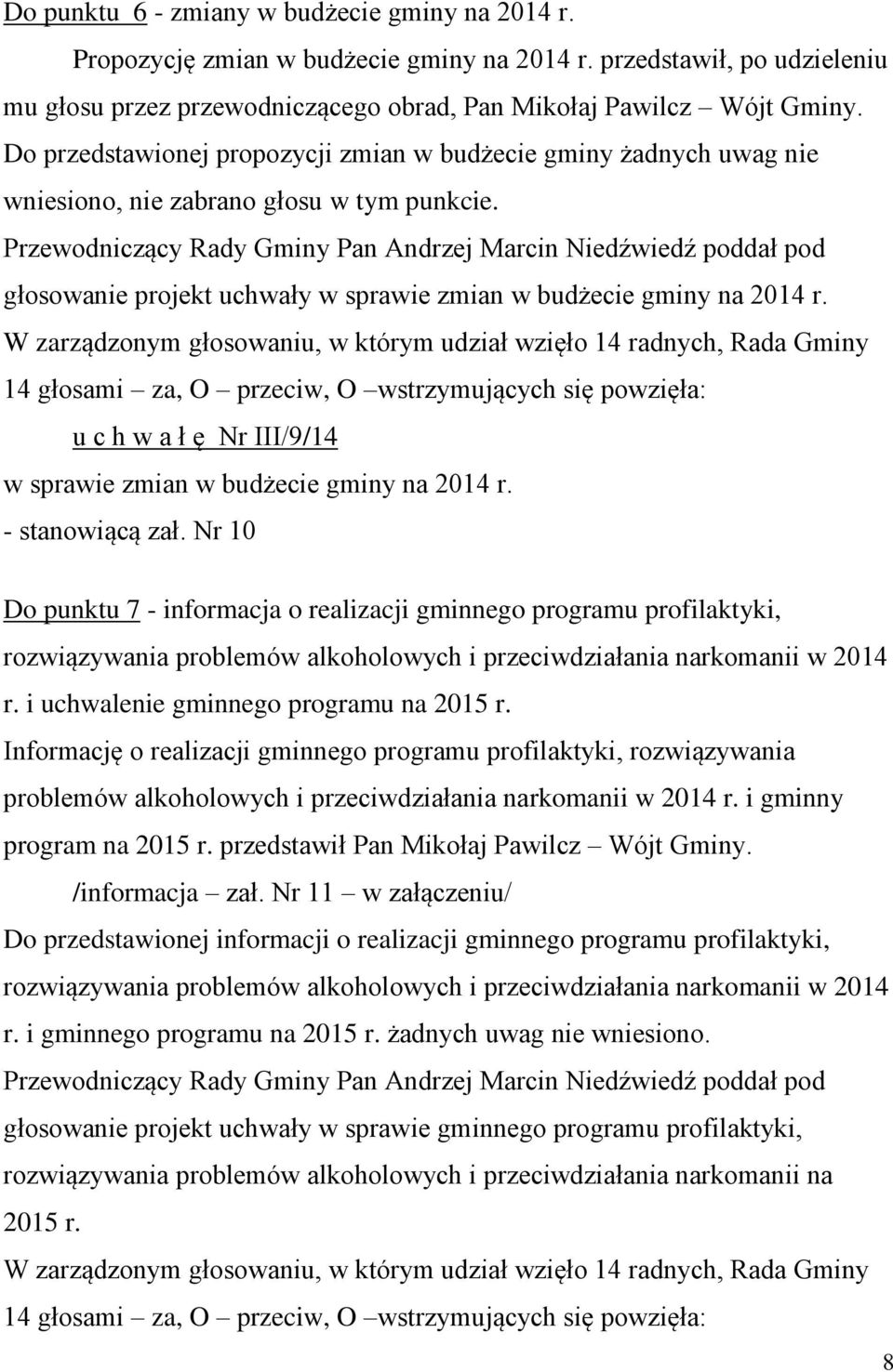 Przewodniczący Rady Gminy Pan Andrzej Marcin Niedźwiedź poddał pod głosowanie projekt uchwały w sprawie zmian w budżecie gminy na 2014 r.
