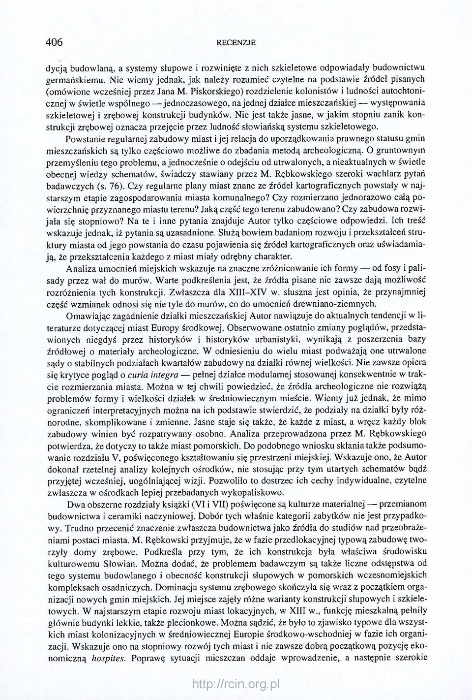 Piskorskiego) rozdzielenie kolonistów i ludności autochtonicznej w świetle wspólnego jednoczasowego, na jednej działce mieszczańskiej występowania szkieletowej i zrębowej konstrukcji budynków.