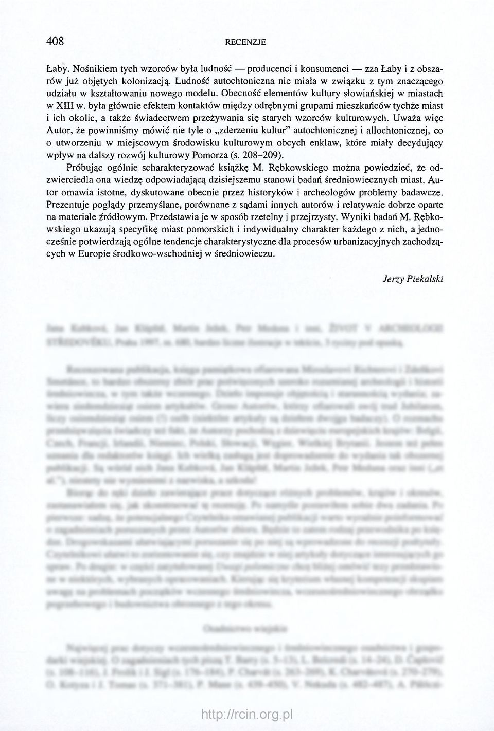 była głównie efektem kontaktów między odrębnymi grupami mieszkańców tychże miast i ich okolic, a także świadectwem przeżywania się starych wzorców kulturowych.