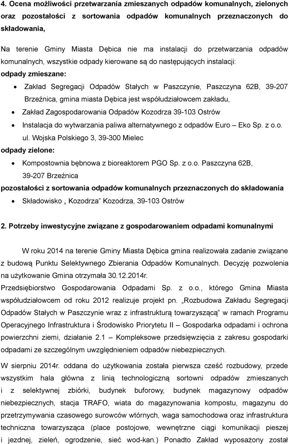 Brzeźnica, gmina miasta Dębica jest współudziałowcem zakładu, Zakład Zagospodarowania Odpadów Kozodrza 39-103 Ostrów Instalacja do wytwarzania paliwa alternatywnego z odpadów Euro Eko Sp. z o.o. ul.