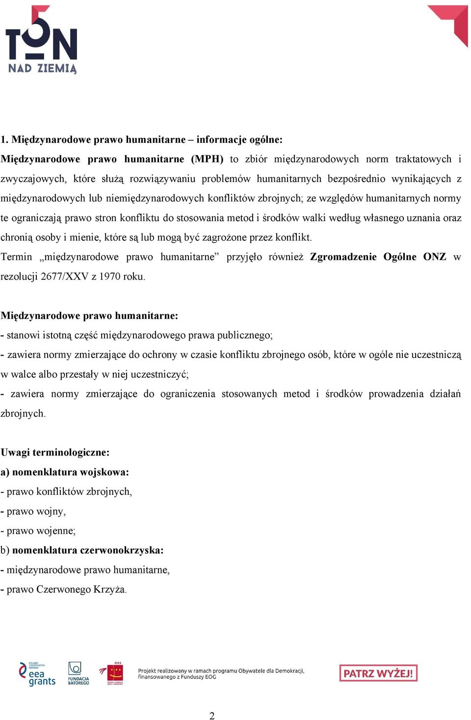 środków walki według własnego uznania oraz chronią osoby i mienie, które są lub mogą być zagrożone przez konflikt.