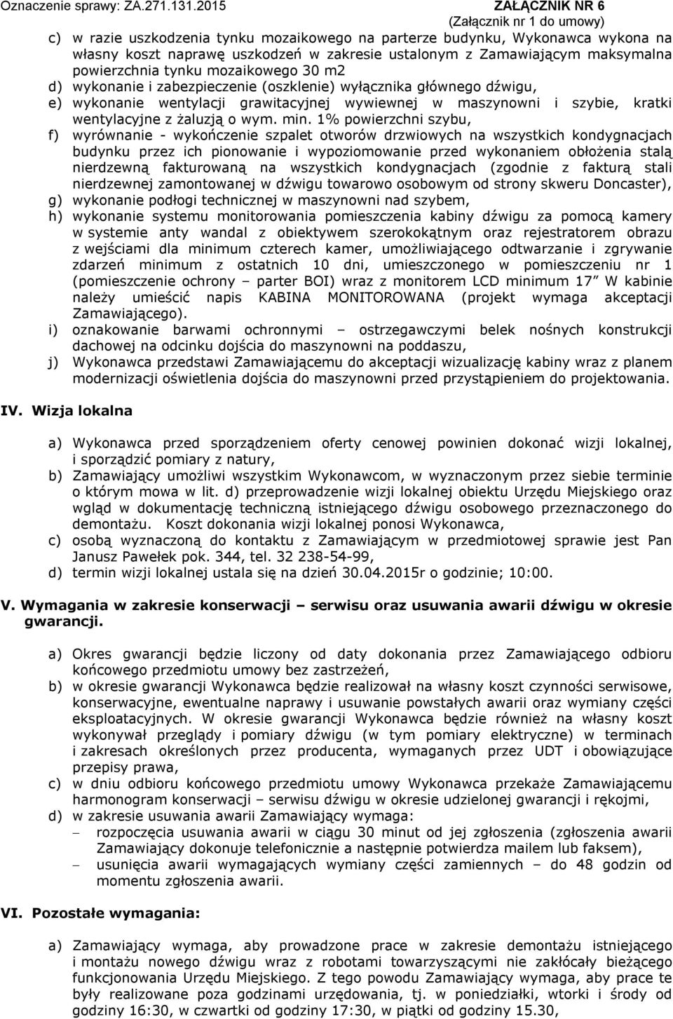 1% powierzchni szybu, f) wyrównanie - wykończenie szpalet otworów drzwiowych na wszystkich kondygnacjach budynku przez ich pionowanie i wypoziomowanie przed wykonaniem obłożenia stalą nierdzewną