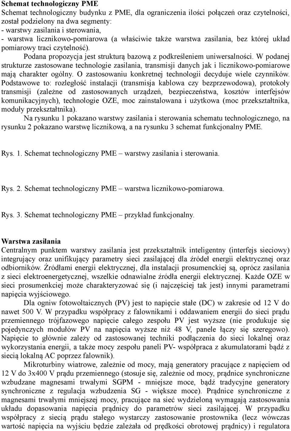 W podanej strukturze zastosowane technologie zasilania, transmisji danych jak i licznikowo-pomiarowe mają charakter ogólny. O zastosowaniu konkretnej technologii decyduje wiele czynników.